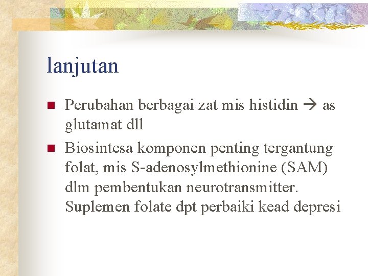 lanjutan n n Perubahan berbagai zat mis histidin as glutamat dll Biosintesa komponen penting