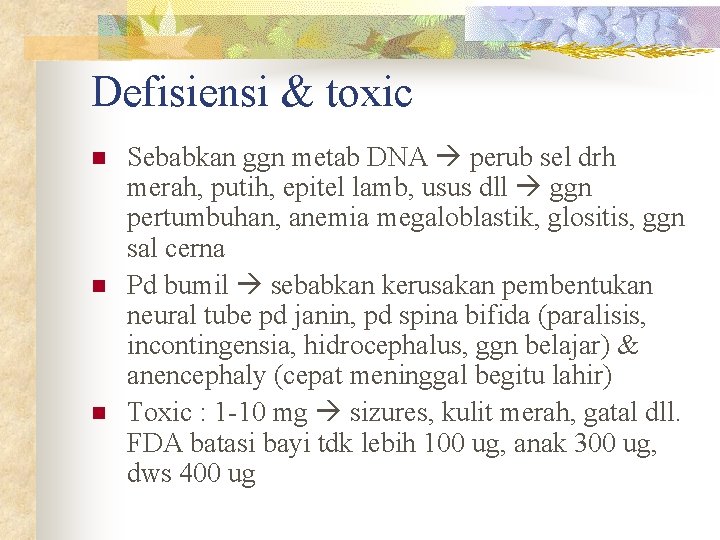 Defisiensi & toxic n n n Sebabkan ggn metab DNA perub sel drh merah,