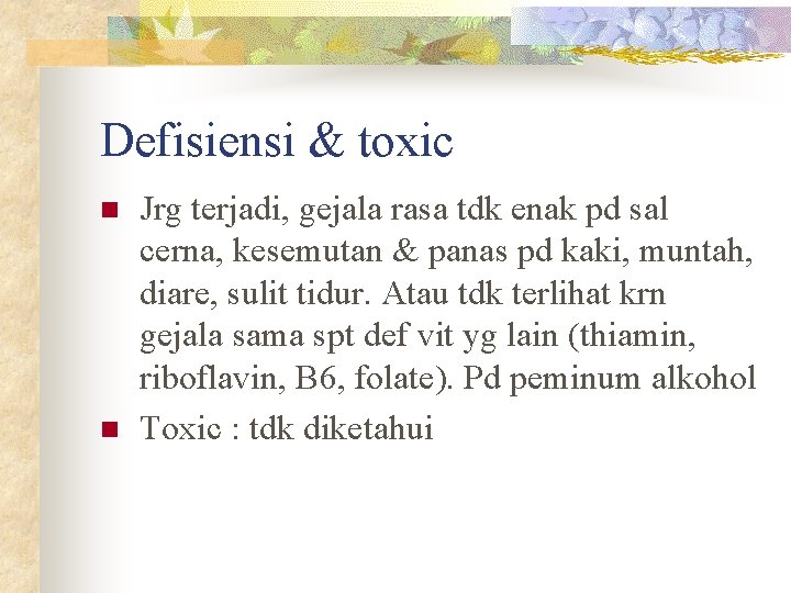 Defisiensi & toxic n n Jrg terjadi, gejala rasa tdk enak pd sal cerna,