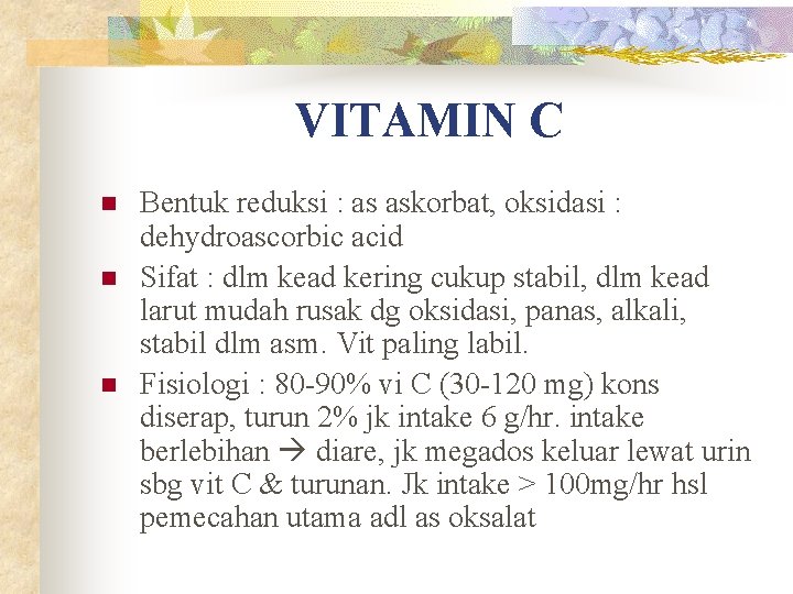 VITAMIN C n n n Bentuk reduksi : as askorbat, oksidasi : dehydroascorbic acid