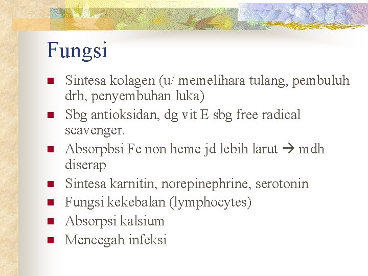 Fungsi n n n n Sintesa kolagen (u/ memelihara tulang, pembuluh drh, penyembuhan luka)