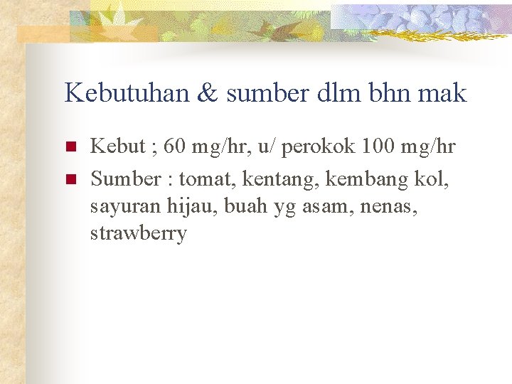 Kebutuhan & sumber dlm bhn mak n n Kebut ; 60 mg/hr, u/ perokok