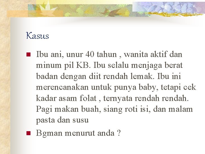 Kasus n n Ibu ani, unur 40 tahun , wanita aktif dan minum pil