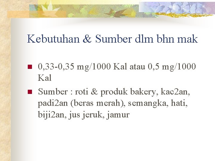 Kebutuhan & Sumber dlm bhn mak n n 0, 33 -0, 35 mg/1000 Kal