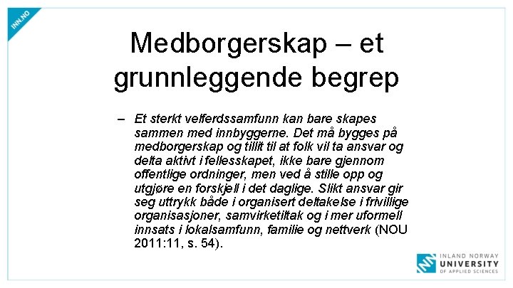 Medborgerskap – et grunnleggende begrep – Et sterkt velferdssamfunn kan bare skapes sammen med Medborgerskap – et grunnleggende begrep – Et sterkt velferdssamfunn kan bare skapes sammen med