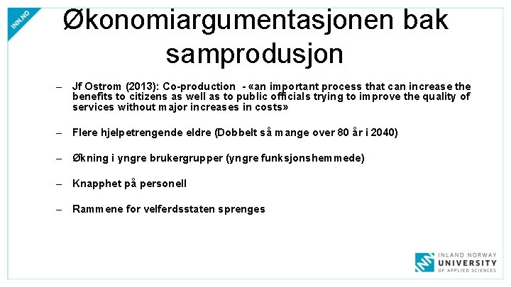 Økonomiargumentasjonen bak samprodusjon – Jf Ostrom (2013): Co-production - «an important process that can Økonomiargumentasjonen bak samprodusjon – Jf Ostrom (2013): Co-production - «an important process that can
