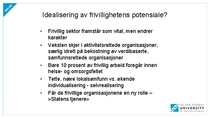 Idealisering av frivillighetens potensiale? • • • Frivillig sektor framstår som vital, men endrer Idealisering av frivillighetens potensiale? • • • Frivillig sektor framstår som vital, men endrer