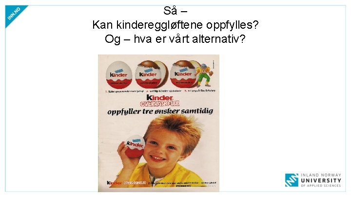 Så – Kan kindereggløftene oppfylles? Og – hva er vårt alternativ? Så – Kan kindereggløftene oppfylles? Og – hva er vårt alternativ?