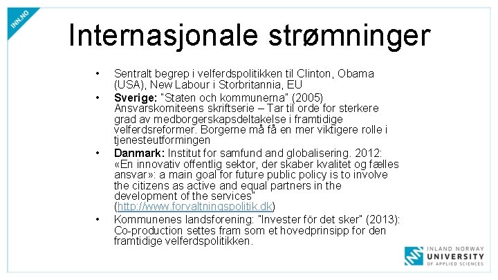 Internasjonale strømninger • • Sentralt begrep i velferdspolitikken til Clinton, Obama (USA), New Labour Internasjonale strømninger • • Sentralt begrep i velferdspolitikken til Clinton, Obama (USA), New Labour