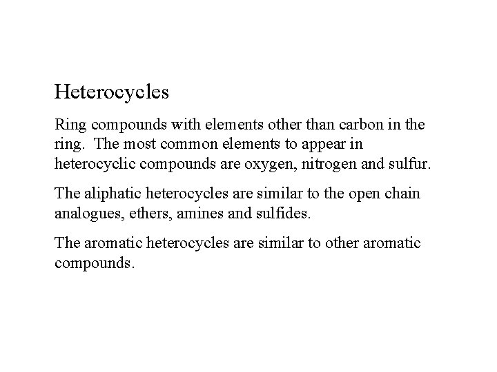 Heterocycles Ring compounds with elements other than carbon in the ring. The most common