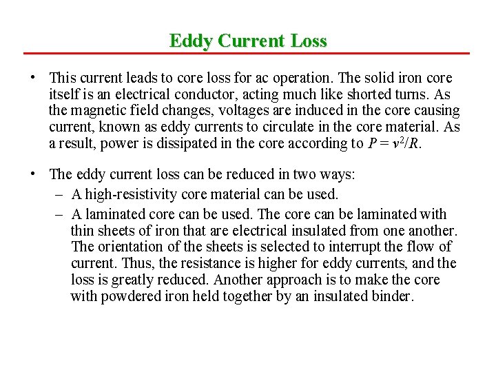 Eddy Current Loss • This current leads to core loss for ac operation. The