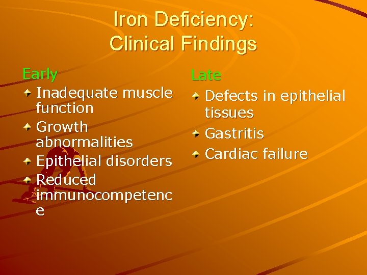 Iron Deficiency: Clinical Findings Early Inadequate muscle function Growth abnormalities Epithelial disorders Reduced immunocompetenc