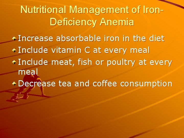 Nutritional Management of Iron. Deficiency Anemia Increase absorbable iron in the diet Include vitamin