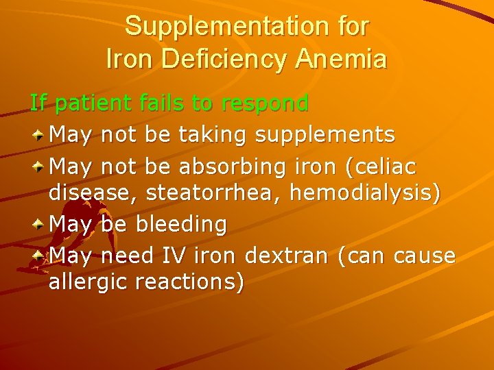 Supplementation for Iron Deficiency Anemia If patient fails to respond May not be taking