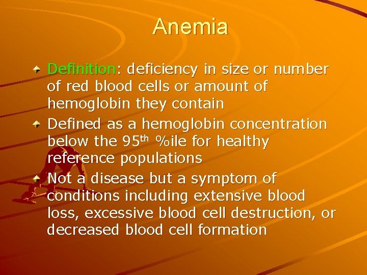 Anemia Definition: deficiency in size or number of red blood cells or amount of