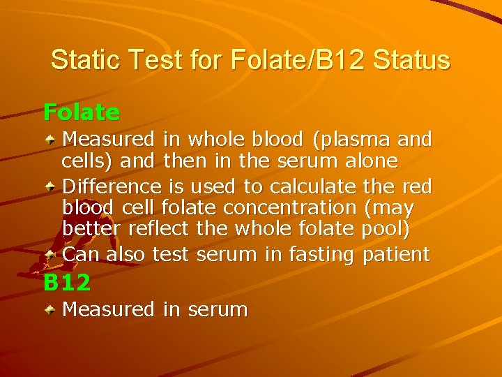 Static Test for Folate/B 12 Status Folate Measured in whole blood (plasma and cells)