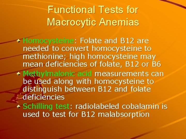 Functional Tests for Macrocytic Anemias Homocysteine: Folate and B 12 are needed to convert