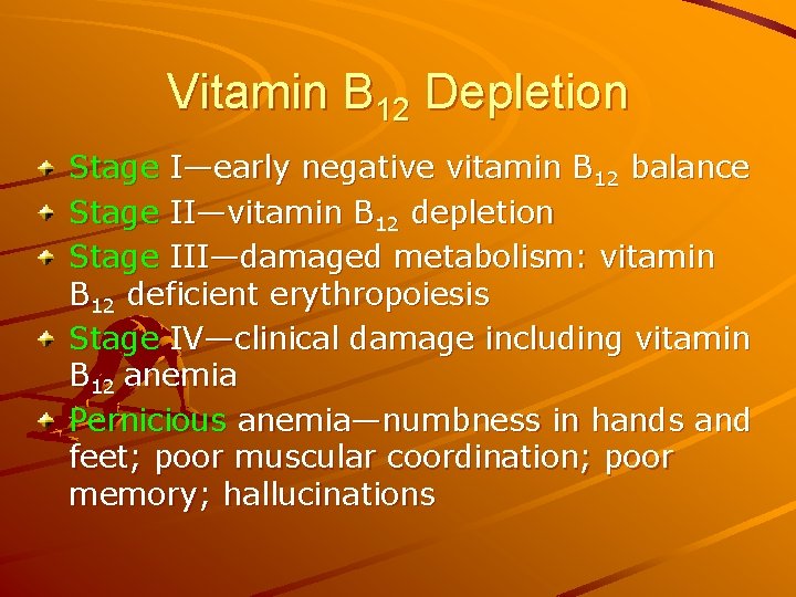 Vitamin B 12 Depletion Stage I—early negative vitamin B 12 balance Stage II—vitamin B