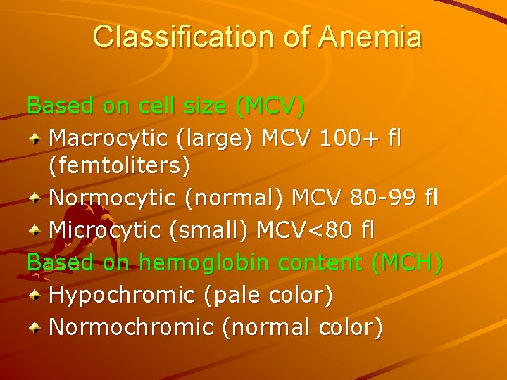 Classification of Anemia Based on cell size (MCV) Macrocytic (large) MCV 100+ fl (femtoliters)