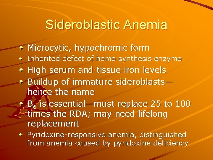 Sideroblastic Anemia Microcytic, hypochromic form Inherited defect of heme synthesis enzyme High serum and