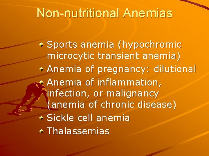 Non-nutritional Anemias Sports anemia (hypochromic microcytic transient anemia) Anemia of pregnancy: dilutional Anemia of