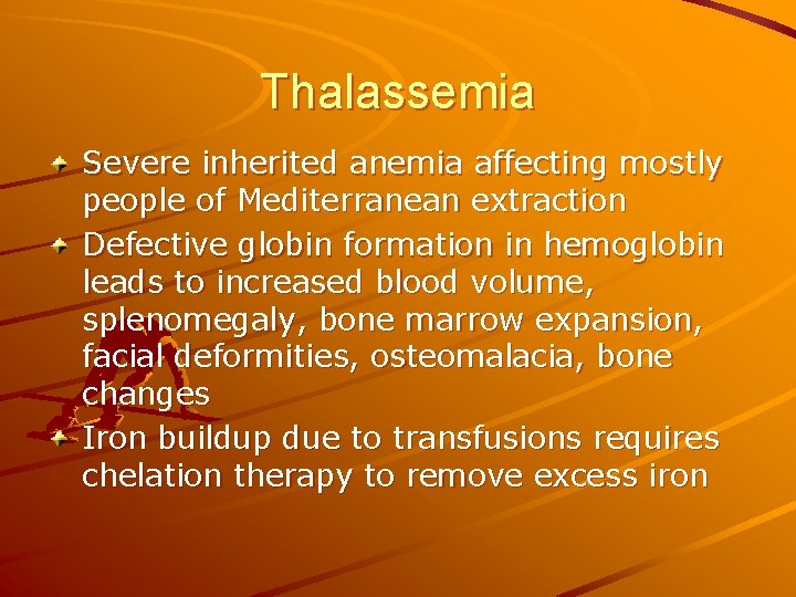 Thalassemia Severe inherited anemia affecting mostly people of Mediterranean extraction Defective globin formation in