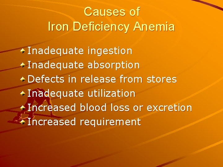 Causes of Iron Deficiency Anemia Inadequate ingestion Inadequate absorption Defects in release from Inadequate