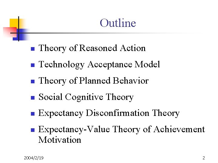 Outline n Theory of Reasoned Action n Technology Acceptance Model n Theory of Planned