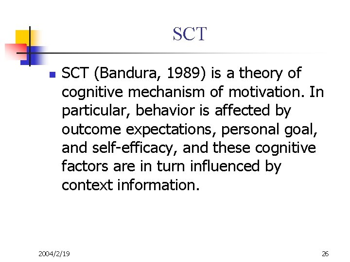 SCT n SCT (Bandura, 1989) is a theory of cognitive mechanism of motivation. In