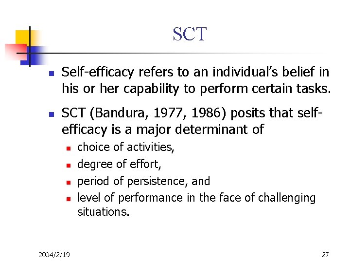 SCT n n Self-efficacy refers to an individual’s belief in his or her capability