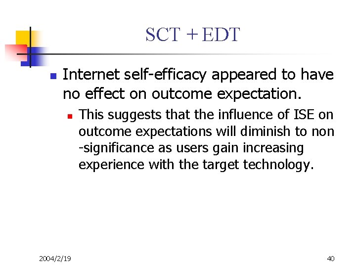SCT + EDT n Internet self-efficacy appeared to have no effect on outcome expectation.