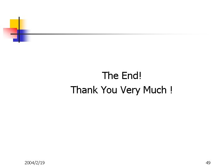 The End! Thank You Very Much ! 2004/2/19 49 