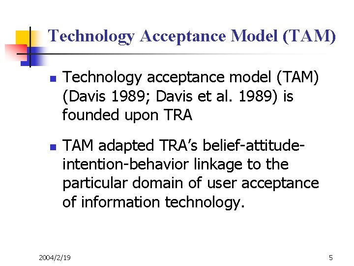 Technology Acceptance Model (TAM) n n Technology acceptance model (TAM) (Davis 1989; Davis et