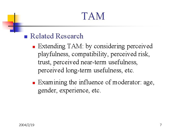 TAM n Related Research n n 2004/2/19 Extending TAM: by considering perceived playfulness, compatibility,