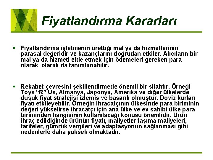 Fiyatlandırma Kararları § Fiyatlandırma işletmenin ürettiği mal ya da hizmetlerinin parasal değeridir ve kazançlarını