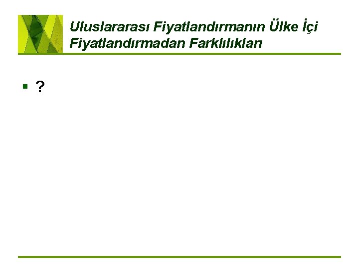 Uluslararası Fiyatlandırmanın Ülke İçi Fiyatlandırmadan Farklılıkları §? 