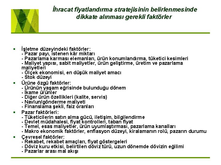 İhracat fiyatlandırma stratejisinin belirlenmesinde dikkate alınması gerekli faktörler § § İşletme düzeyindeki faktörler: Pazar