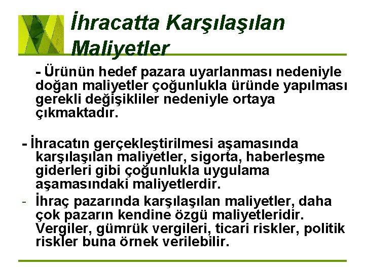 İhracatta Karşılan Maliyetler Ürünün hedef pazara uyarlanması nedeniyle doğan maliyetler çoğunlukla üründe yapılması gerekli