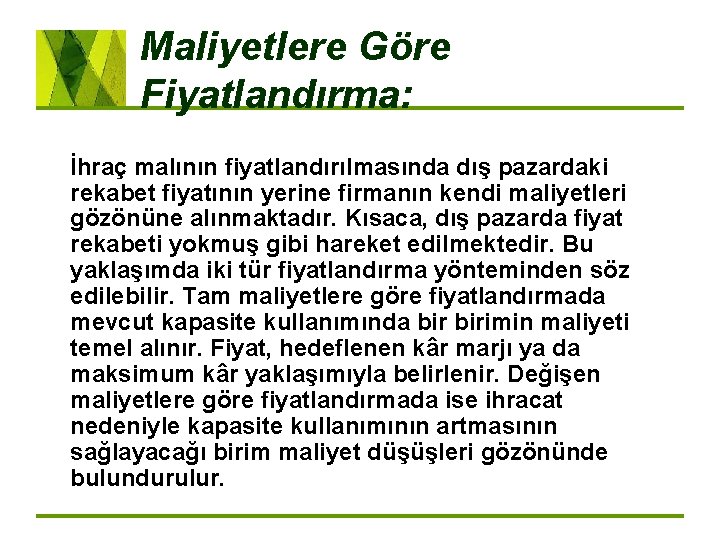 Maliyetlere Göre Fiyatlandırma: İhraç malının fiyatlandırılmasında dış pazardaki rekabet fiyatının yerine firmanın kendi maliyetleri