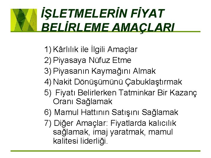 İŞLETMELERİN FİYAT BELİRLEME AMAÇLARI 1) Kârlılık ile İlgili Amaçlar 2) Piyasaya Nüfuz Etme 3)