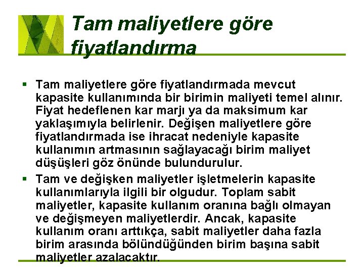 Tam maliyetlere göre fiyatlandırma § Tam maliyetlere göre fiyatlandırmada mevcut kapasite kullanımında birimin maliyeti