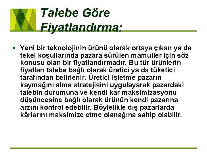 Talebe Göre Fiyatlandırma: § Yeni bir teknolojinin ürünü olarak ortaya çıkan ya da tekel