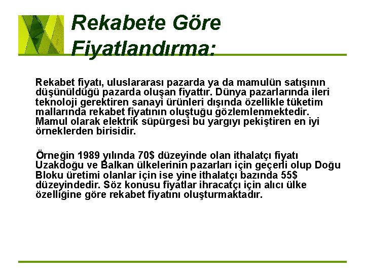 Rekabete Göre Fiyatlandırma: Rekabet fiyatı, uluslararası pazarda ya da mamulün satışının düşünüldüğü pazarda oluşan