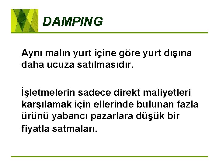 DAMPING Aynı malın yurt içine göre yurt dışına daha ucuza satılmasıdır. İşletmelerin sadece direkt