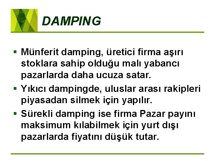 DAMPING § Münferit damping, üretici firma aşırı stoklara sahip olduğu malı yabancı pazarlarda daha