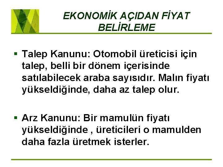 EKONOMİK AÇIDAN FİYAT BELİRLEME § Talep Kanunu: Otomobil üreticisi için talep, belli bir dönem