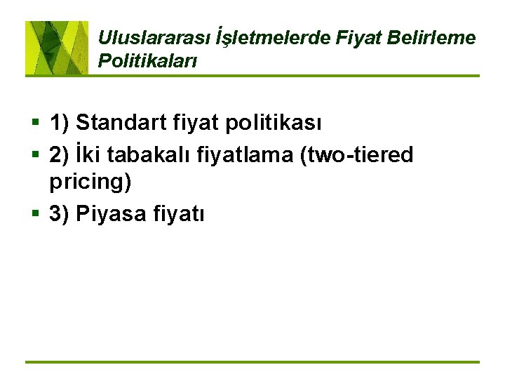 Uluslararası İşletmelerde Fiyat Belirleme Politikaları § 1) Standart fiyat politikası § 2) İki tabakalı