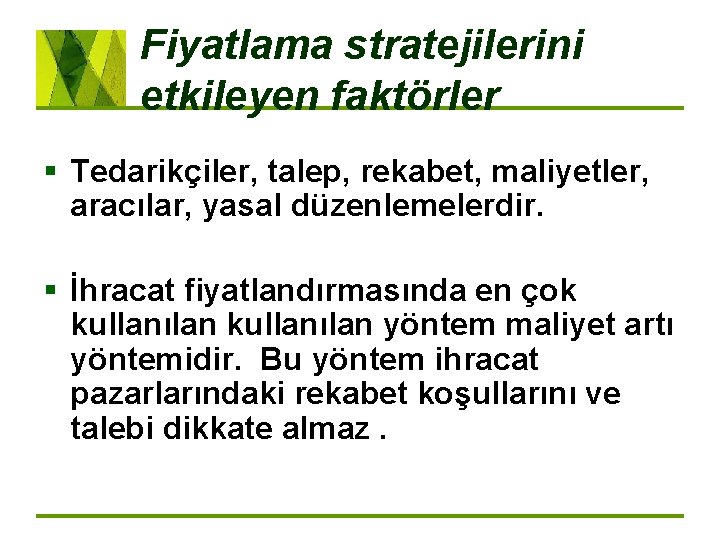 Fiyatlama stratejilerini etkileyen faktörler § Tedarikçiler, talep, rekabet, maliyetler, aracılar, yasal düzenlemelerdir. § İhracat