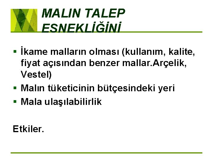 MALIN TALEP ESNEKLİĞİNİ § İkame malların olması (kullanım, kalite, fiyat açısından benzer mallar. Arçelik,