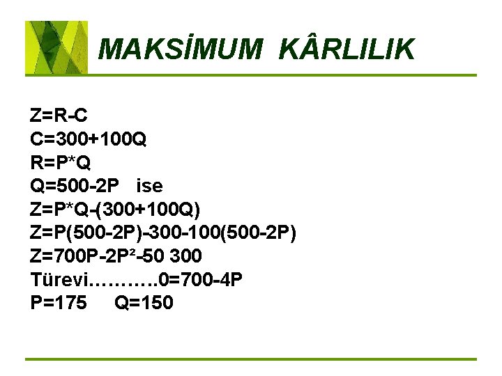 MAKSİMUM K RLILIK Z=R C C=300+100 Q R=P*Q Q=500 2 P ise Z=P*Q (300+100